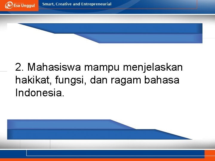 2. Mahasiswa mampu menjelaskan hakikat, fungsi, dan ragam bahasa Indonesia. 