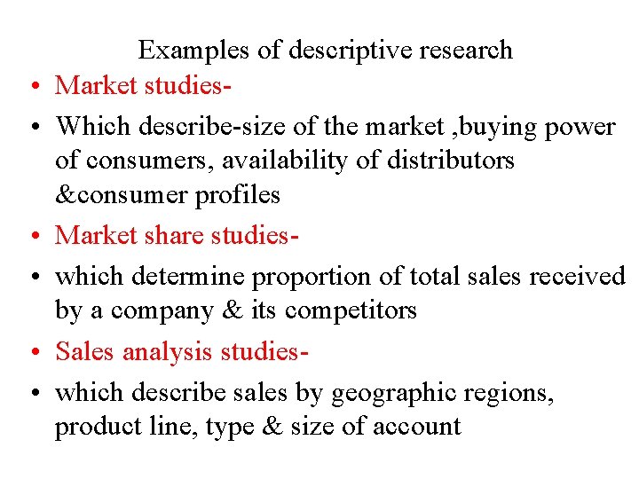  • • • Examples of descriptive research Market studies. Which describe-size of the