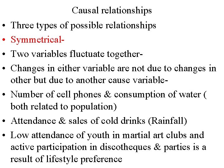 Causal relationships • • Three types of possible relationships Symmetrical. Two variables fluctuate together.