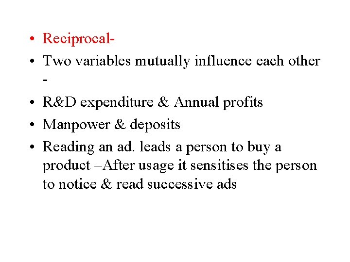 • Reciprocal • Two variables mutually influence each other • R&D expenditure & • Reciprocal • Two variables mutually influence each other • R&D expenditure &
