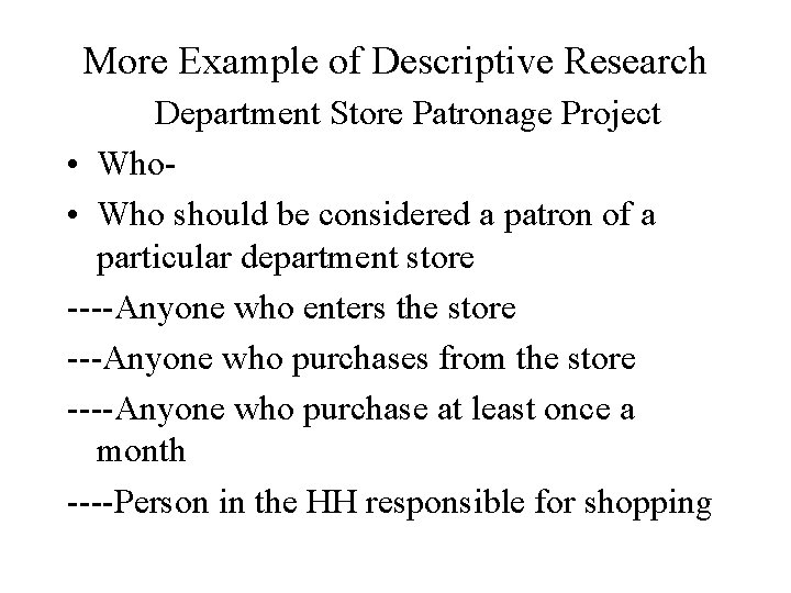 More Example of Descriptive Research Department Store Patronage Project • Who should be considered More Example of Descriptive Research Department Store Patronage Project • Who should be considered