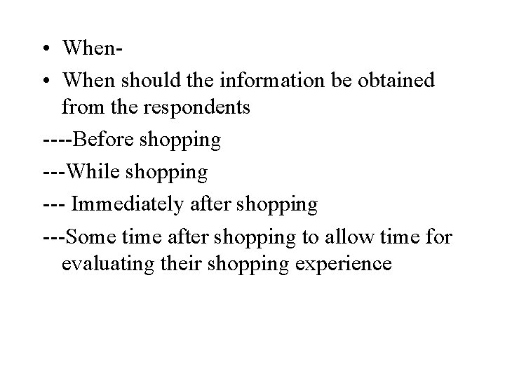  • When should the information be obtained from the respondents ----Before shopping ---While