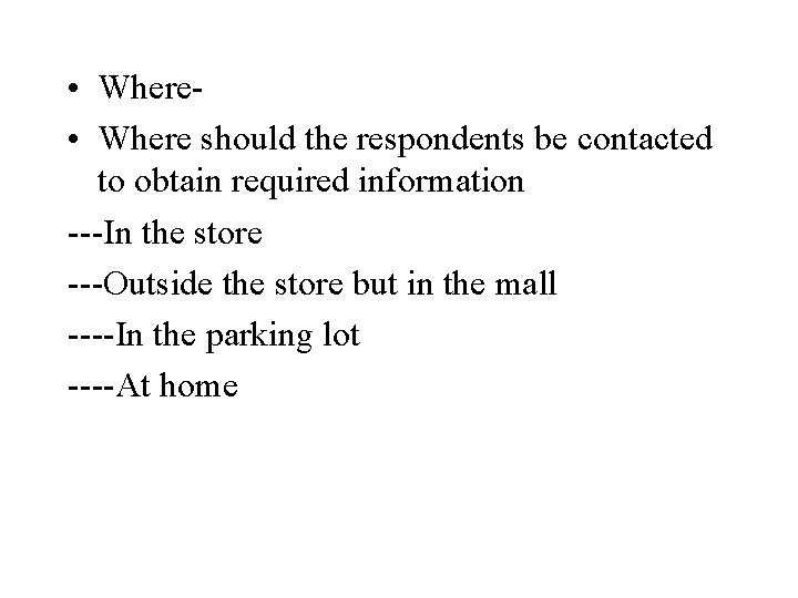 • Where should the respondents be contacted to obtain required information ---In the • Where should the respondents be contacted to obtain required information ---In the