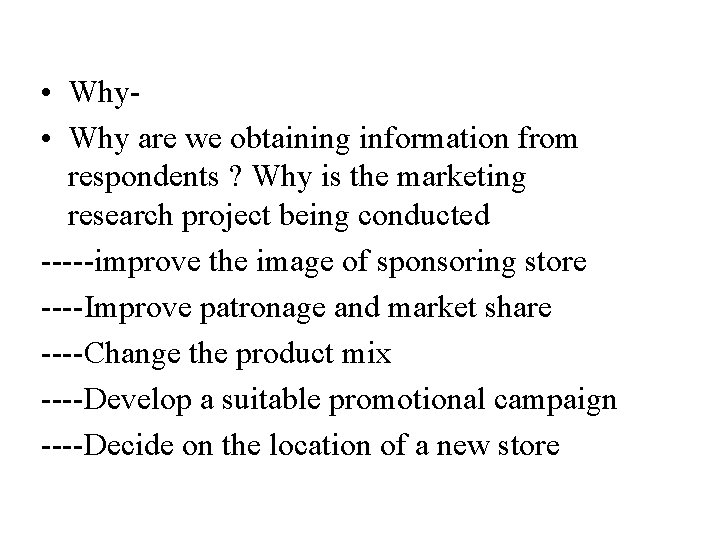  • Why are we obtaining information from respondents ? Why is the marketing