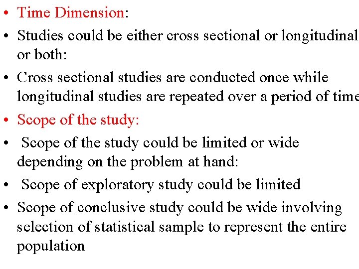  • Time Dimension: • Studies could be either cross sectional or longitudinal or