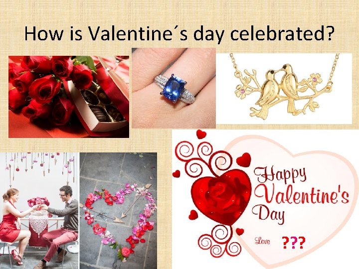 How is Valentine´s day celebrated? ? ? ? 