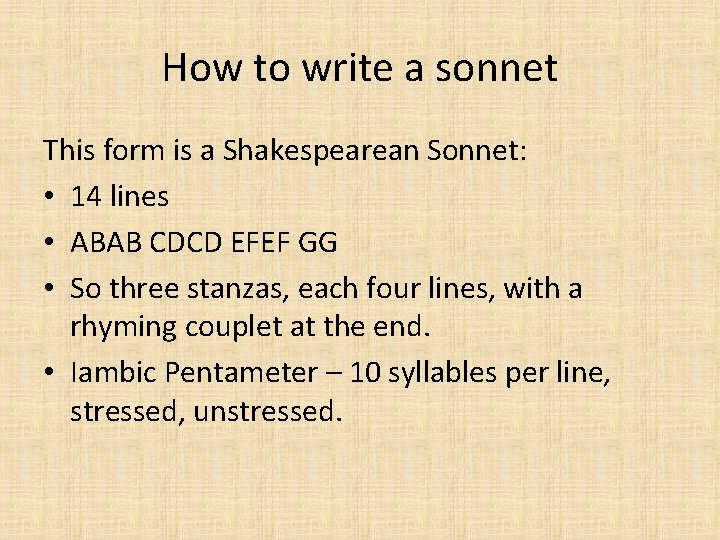 How to write a sonnet This form is a Shakespearean Sonnet: • 14 lines