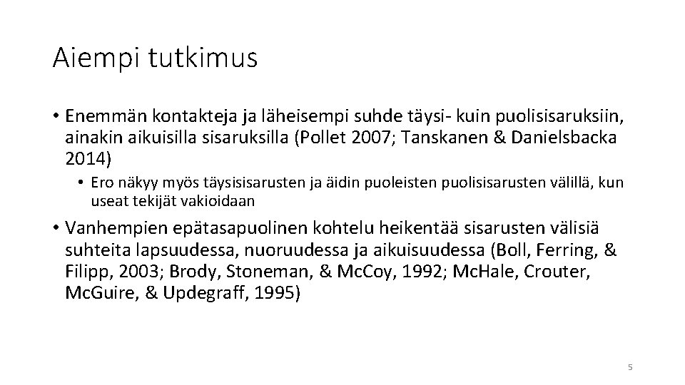 Aiempi tutkimus • Enemmän kontakteja ja läheisempi suhde täysi- kuin puolisisaruksiin, ainakin aikuisilla sisaruksilla