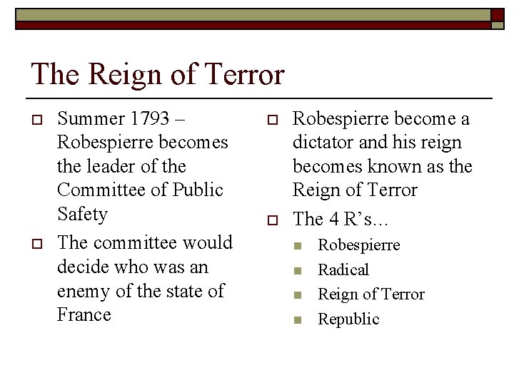The Reign of Terror o o Summer 1793 – Robespierre becomes the leader of