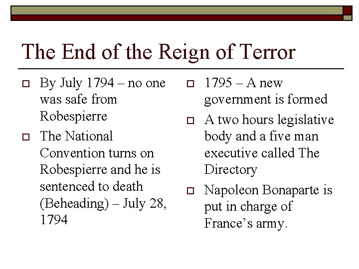 The End of the Reign of Terror o o By July 1794 – no