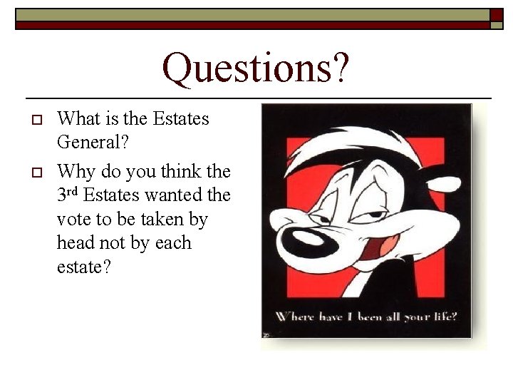 Questions? o o What is the Estates General? Why do you think the 3