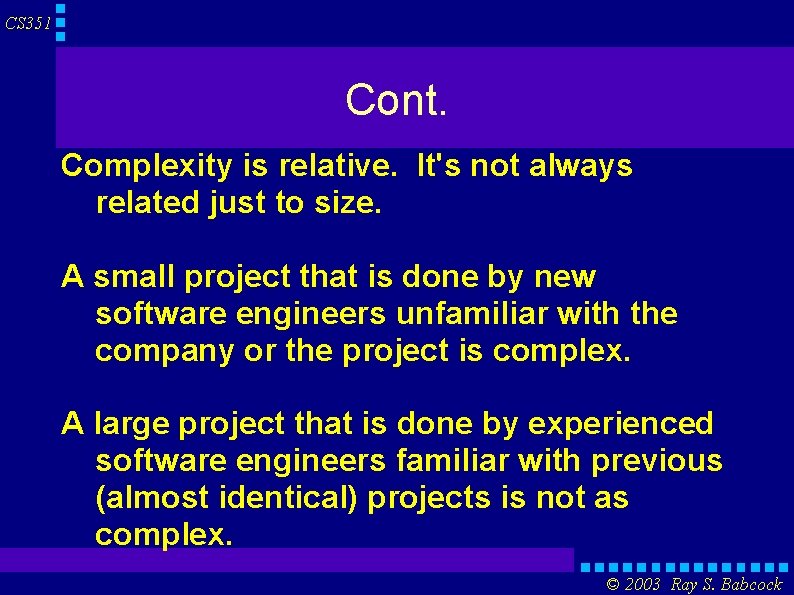 CS 351 Cont. Complexity is relative. It's not always related just to size. A