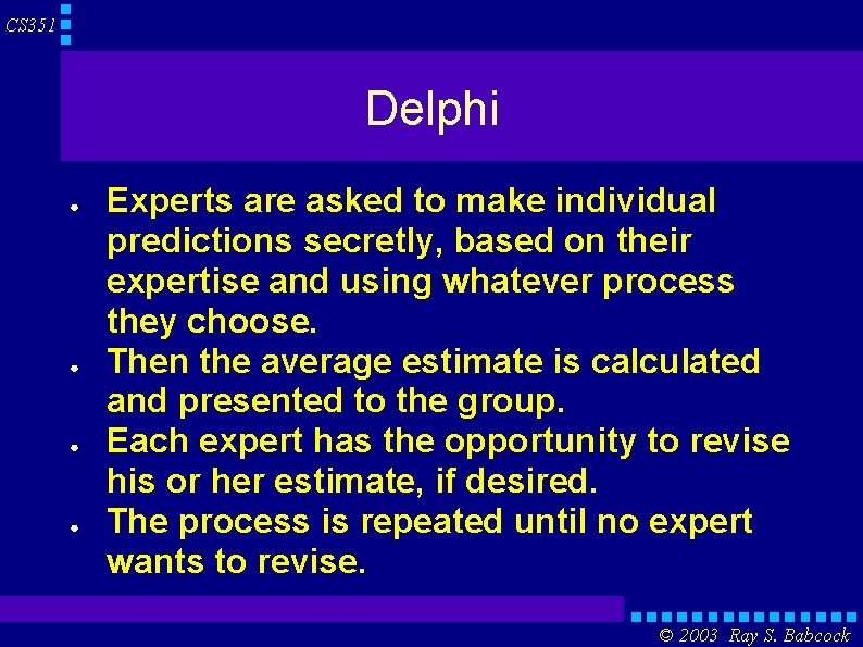 CS 351 Delphi ● ● Experts are asked to make individual predictions secretly, based