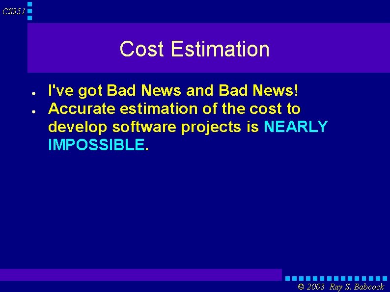 CS 351 Cost Estimation ● ● I've got Bad News and Bad News! Accurate