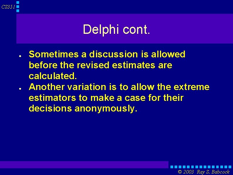 CS 351 Delphi cont. ● ● Sometimes a discussion is allowed before the revised