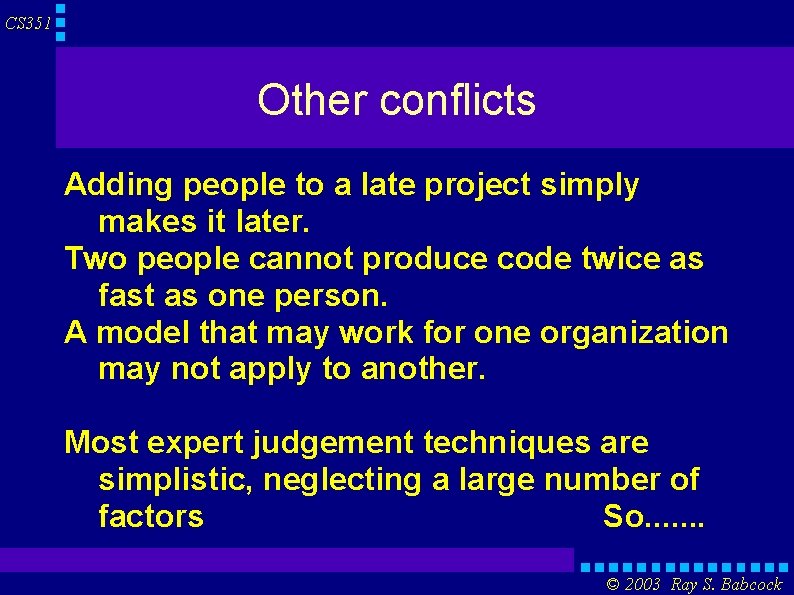 CS 351 Other conflicts Adding people to a late project simply makes it later.