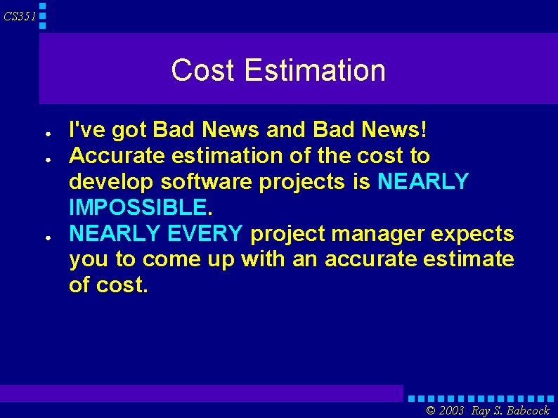 CS 351 Cost Estimation ● ● ● I've got Bad News and Bad News!