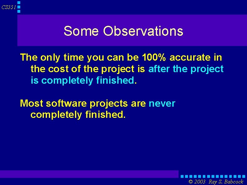 CS 351 Some Observations The only time you can be 100% accurate in the