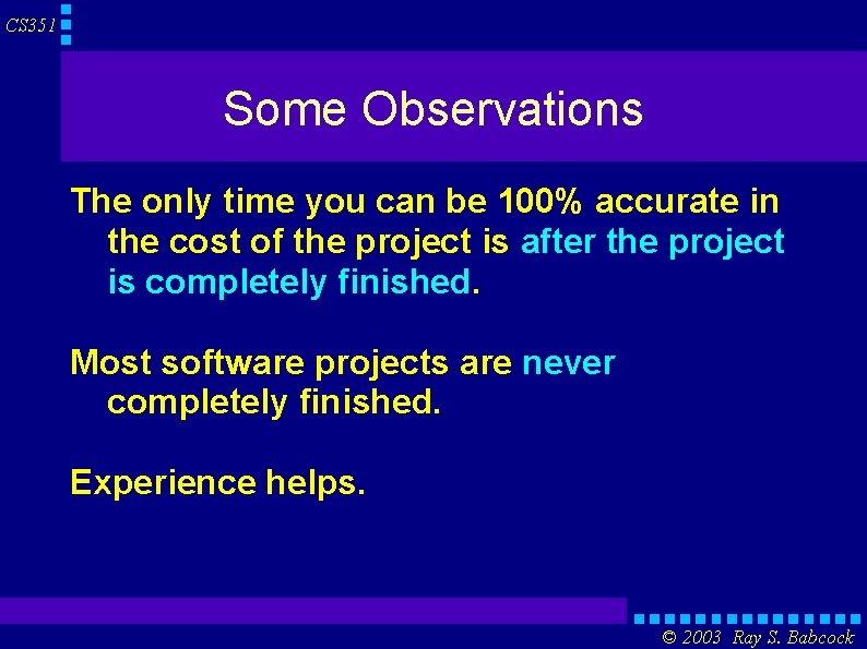 CS 351 Some Observations The only time you can be 100% accurate in the