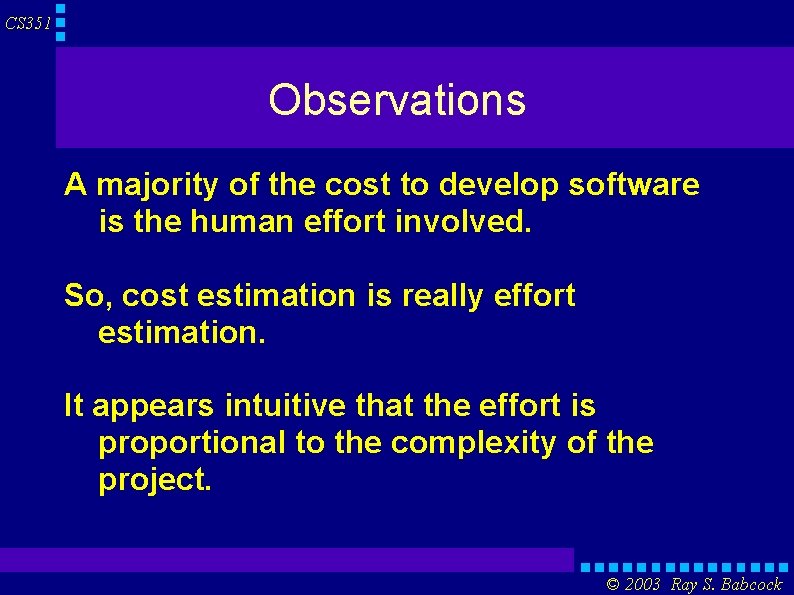 CS 351 Observations A majority of the cost to develop software is the human