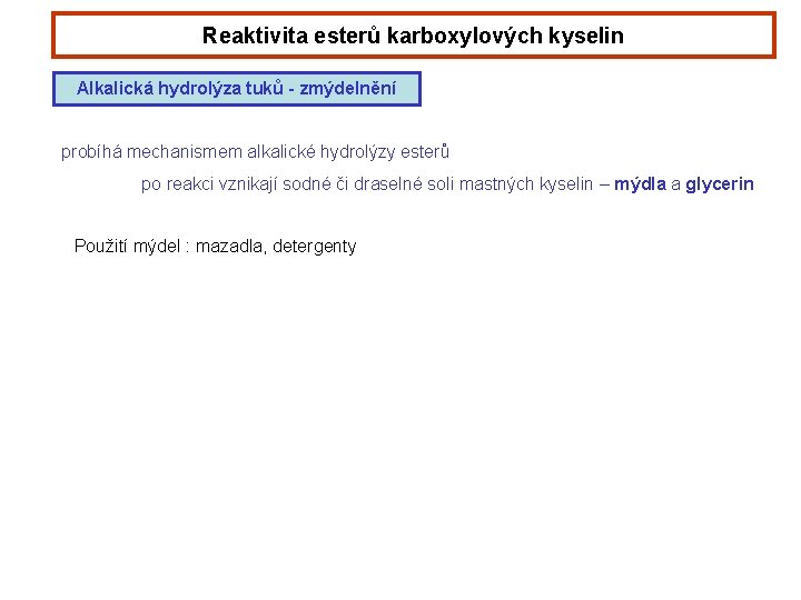 Reaktivita esterů karboxylových kyselin Alkalická hydrolýza tuků - zmýdelnění probíhá mechanismem alkalické hydrolýzy esterů