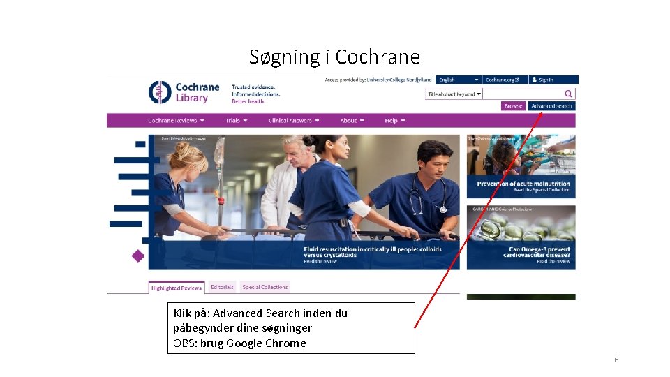 Søgning i Cochrane Klik på: Advanced Search inden du påbegynder dine søgninger OBS: brug