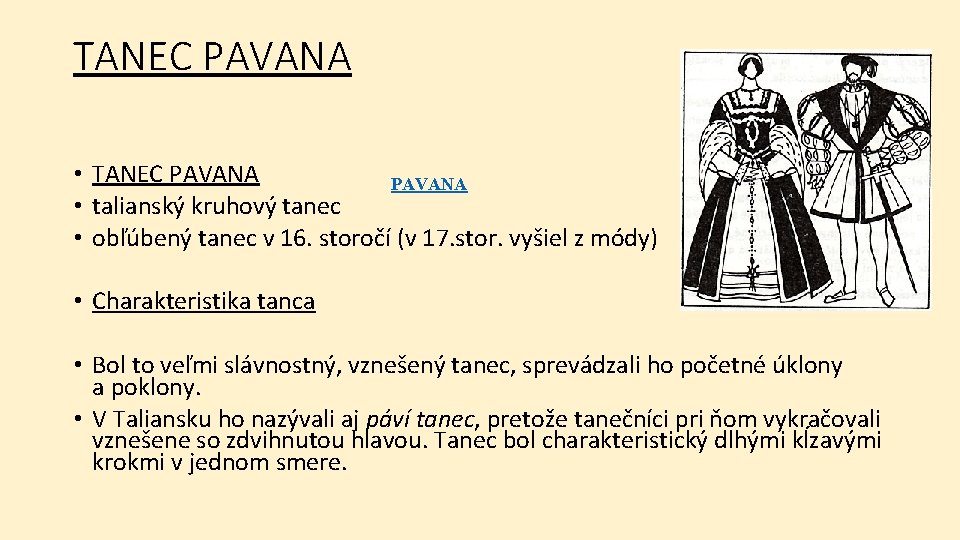 TANEC PAVANA • talianský kruhový tanec • obľúbený tanec v 16. storočí (v 17.