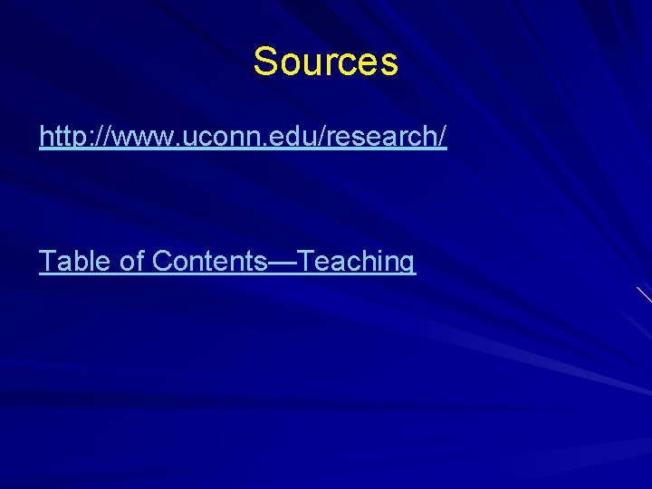 Sources http: //www. uconn. edu/research/ Table of Contents—Teaching 
