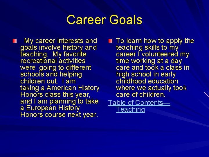 Career Goals My career interests and goals involve history and teaching. My favorite recreational