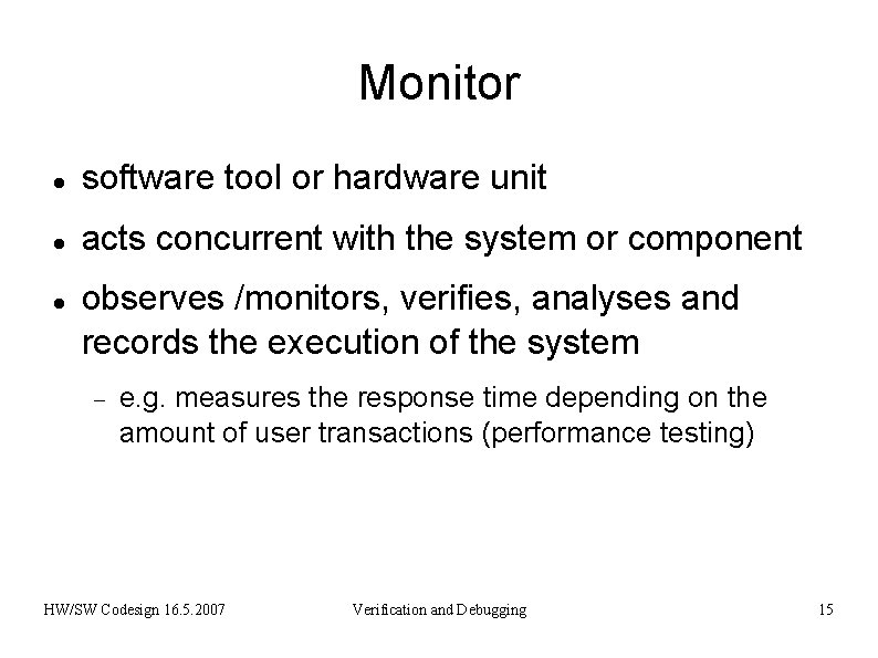 Monitor software tool or hardware unit acts concurrent with the system or component observes