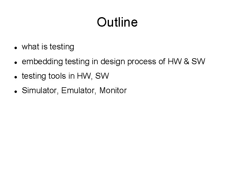 Outline what is testing embedding testing in design process of HW & SW testing