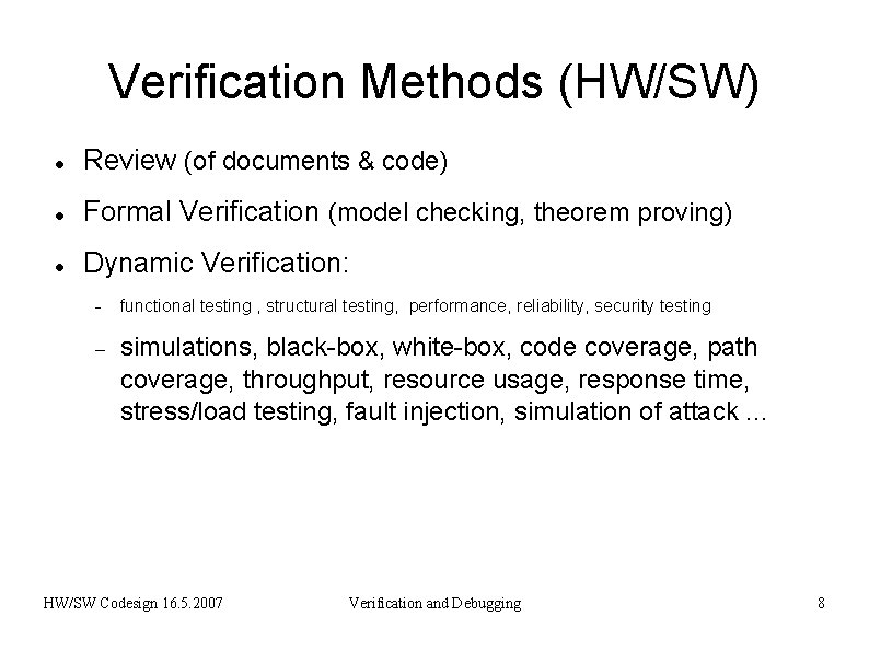 Verification Methods (HW/SW) Review (of documents & code) Formal Verification (model checking, theorem proving)