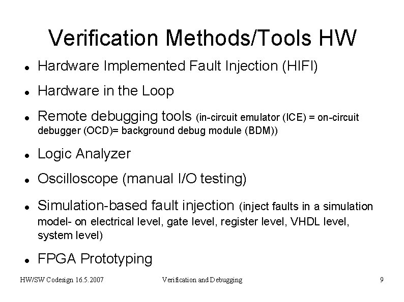 Verification Methods/Tools HW Hardware Implemented Fault Injection (HIFI) Hardware in the Loop Remote debugging