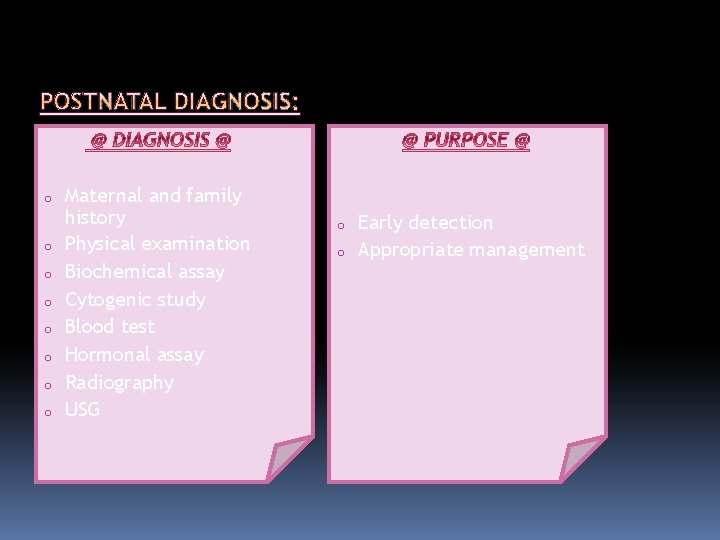 o o o o Maternal and family history Physical examination Biochemical assay Cytogenic study