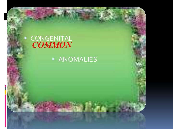  CONGENITAL COMMON ANOMALIES 