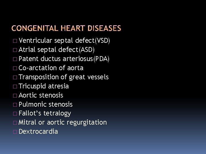 � Ventricular septal defect(VSD) � Atrial septal defect(ASD) � Patent ductus arteriosus(PDA) � Co-arctation