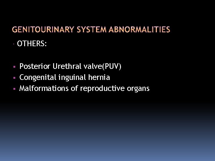  OTHERS: Posterior Urethral valve(PUV) Congenital inguinal hernia Malformations of reproductive organs 