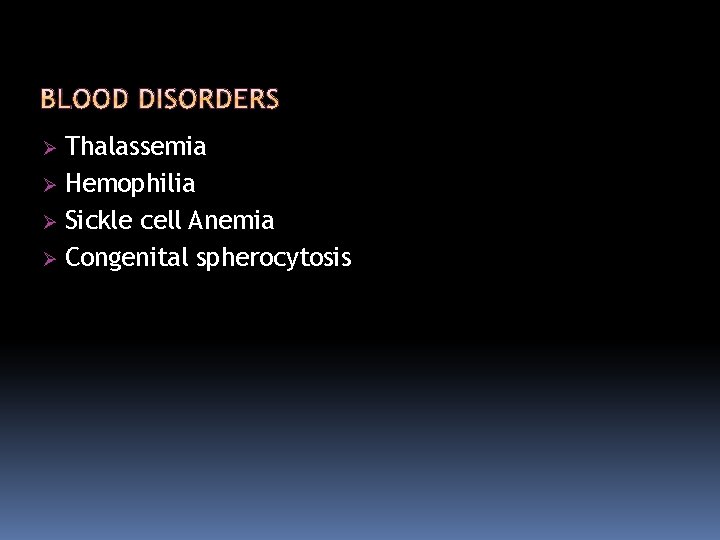 Thalassemia Hemophilia Sickle cell Anemia Congenital spherocytosis 
