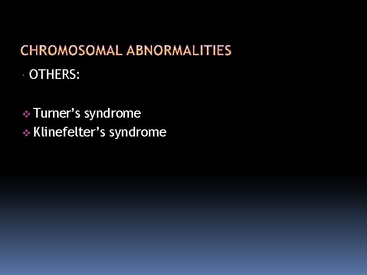  OTHERS: Turner’s syndrome Klinefelter’s syndrome 