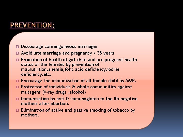 � � � � Discourage consanguineous marriages Avoid late marriage and pregnancy > 35