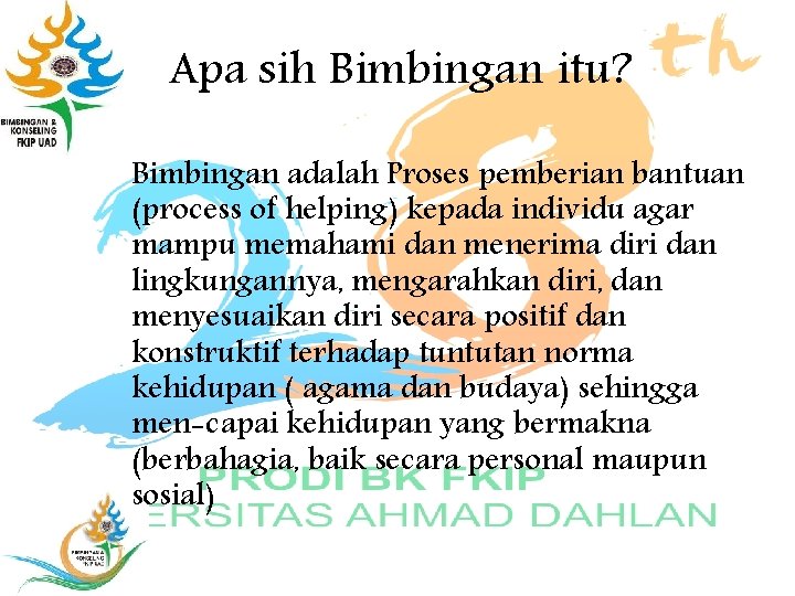 Apa sih Bimbingan itu? Bimbingan adalah Proses pemberian bantuan (process of helping) kepada individu