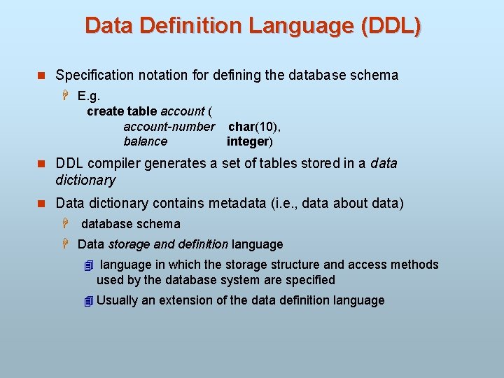 Data Definition Language (DDL) n Specification notation for defining the database schema H E.