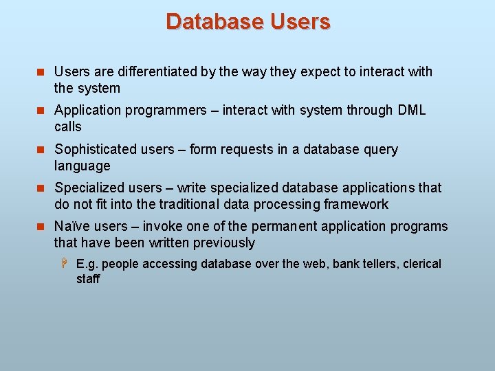 Database Users n Users are differentiated by the way they expect to interact with