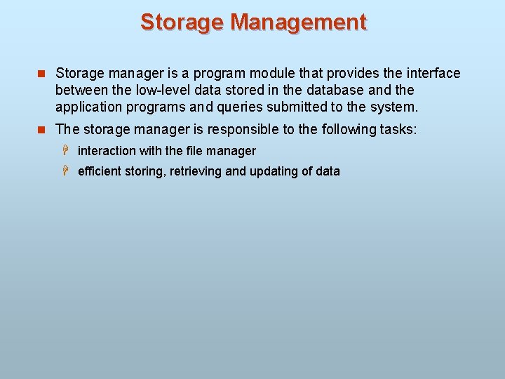 Storage Management n Storage manager is a program module that provides the interface between