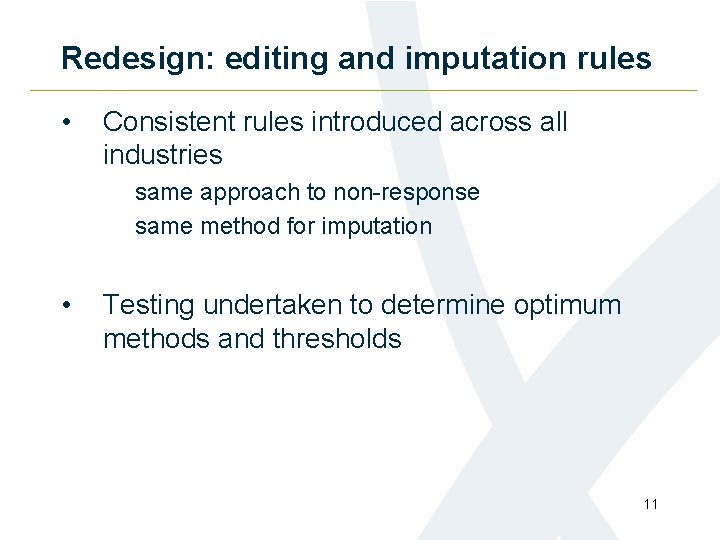 Redesign: editing and imputation rules • Consistent rules introduced across all industries same approach
