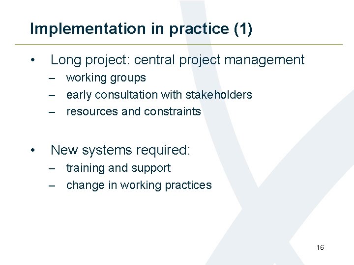 Implementation in practice (1) • Long project: central project management – working groups –