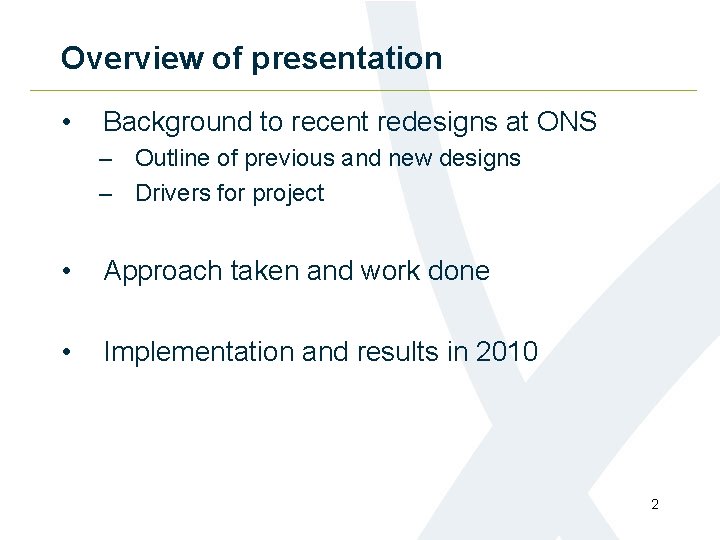 Overview of presentation • Background to recent redesigns at ONS – Outline of previous