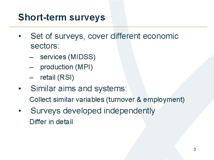 Short-term surveys • Set of surveys, cover different economic sectors: – services (MIDSS) –