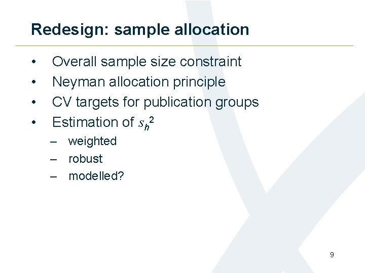Redesign: sample allocation • • Overall sample size constraint Neyman allocation principle CV targets