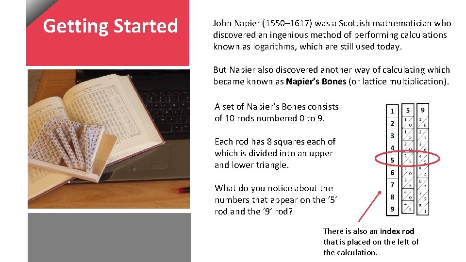 Getting Started John Napier (1550– 1617) was a Scottish mathematician who discovered an ingenious